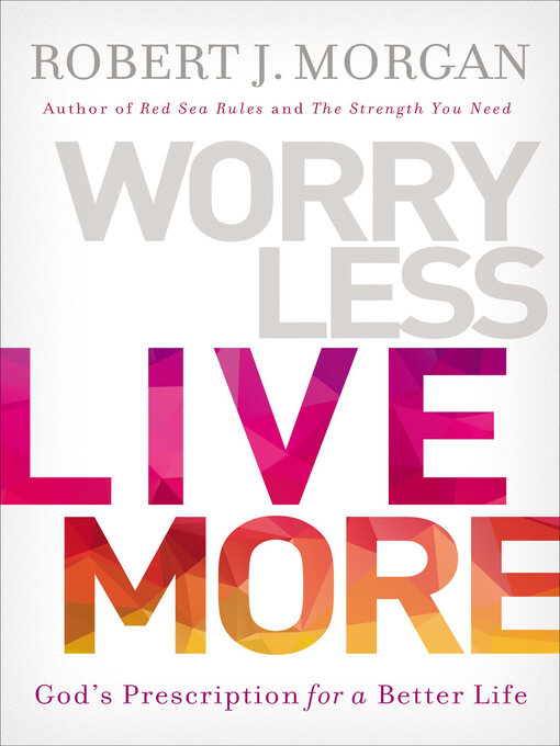 Title details for Worry Less, Live More by Robert J. Morgan - Available